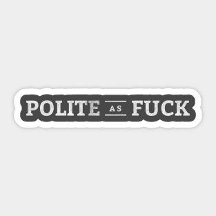 Polite as Fuck Sticker